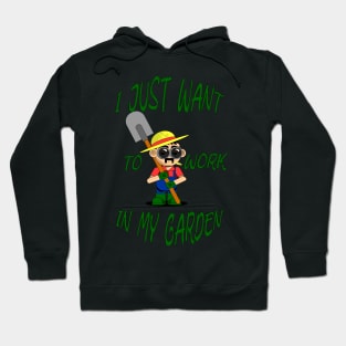 I just want to work in my garden Hoodie